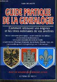 Guide pratique de la généalogie: Comment trouver vos origines et les titres nobiliaires de vos ancêtres