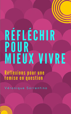 Réfléchir pour mieux vivre: Réflexions pour une remise en question