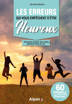 Les erreurs qui vous empechent d'être heureux: Comment amener des ondes positives dans sa vie