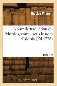 Nouvelle traduction du Mursius, connu sous le nom d'Aloïsia. Tome 1-2