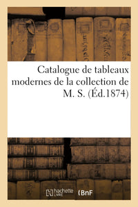 Catalogue de tableaux modernes de la collection de M. S.
