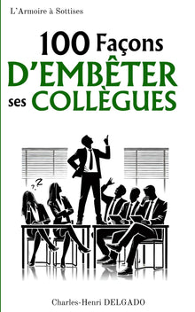 100 Façons d'embêter ses collègues: Petit cadeau humoristique pour collègue de travail, secret santa, père noël secret, cadeau rigolo pour collègue