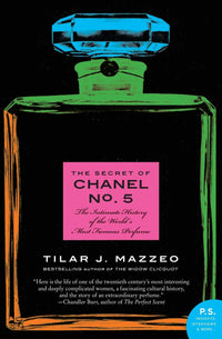 The Secret of Chanel No. 5: The Intimate History of the World's Most Famous Perfume – A Sweeping Story of Culture, Success, and Seduction