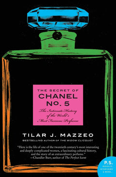 The Secret of Chanel No. 5: The Intimate History of the World's Most Famous Perfume – A Sweeping Story of Culture, Success, and Seduction