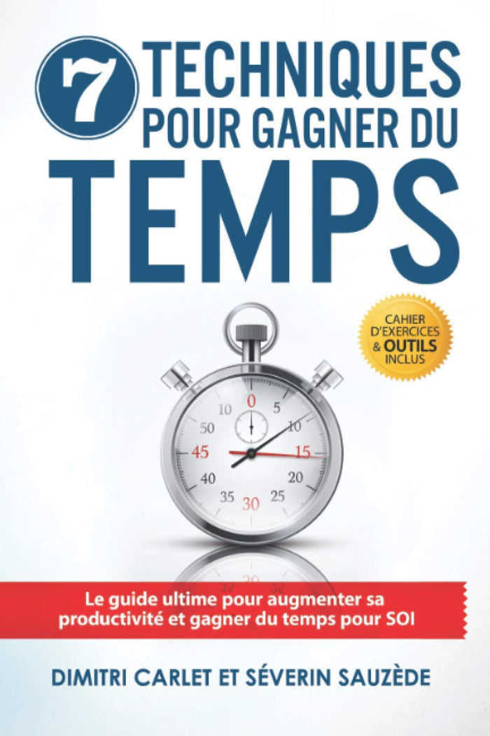 7 Techniques pour Gagner du Temps: Le guide ultime pour augmenter sa productivité et gagner du temps pour SOI