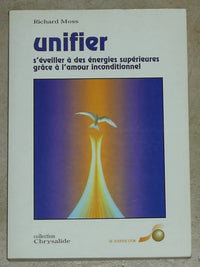 Unifier : s'éveiller à des énergies supérieures grâce à l'amour inconditionnel