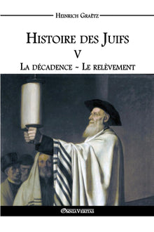 Histoire des Juifs V - La décadence - Le relèvement