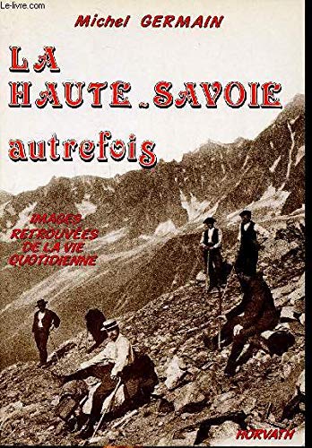La Haute-Savoie autrefois: Images retrouvées de la vie quotidienne
