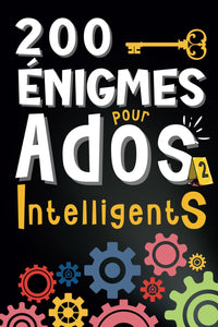 200 Enigmes pour Ados Intelligents: Des Jeux de Logiques, Casse têtes, Enquêtes, Devinettes et Dingbats à Résoudre - Pour les Adolescents, filles et garçons à partir de 12 ans et pour toute la Famille