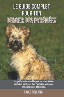 Le guide complet pour ton Berger Des Pyrénées