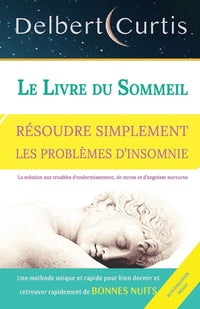 LE LIVRE DU SOMMEIL, RÉSOUDRE SIMPLEMENT LES PROBLÈMES D’INSOMNIE: Trouvez une solution aux troubles d'endormissement, de stress et d’angoisse nocturne. Une méthode unique et rapide pour bien dormir