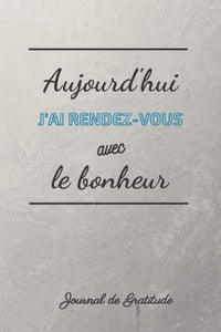 Aujourd'hui j'ai rendez-vous avec le bonheur