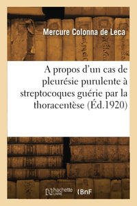 A propos d'un cas de pleurésie purulente à streptocoques guérie par la thoracentèse
