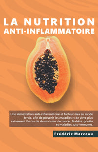 La nutrition Anti-inflammatoire: Nutrition pour les rhumatismes, le diabète, la goutte, les maladies auto-immunes Nutrition pour une vie meilleure et plus longue. Guides et recettes.