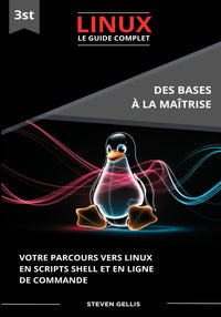 LINUX le Guide Complet: Votre Parcours Vers Linux en Script Shell et en Ligne de Commande