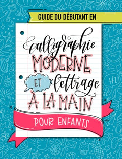 Guide du débutant en calligraphie moderne et lettrage à la main pour enfants