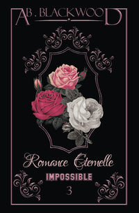 Romance Éternelle : IMPOSSIBLE - 3