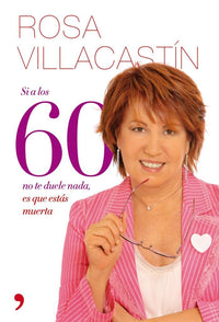 Si a los 60 no te duele nada, es que estás muerta (SIN COLECCION)