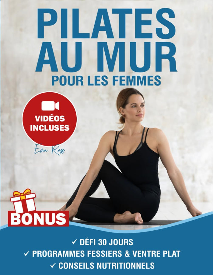 Pilates au Mur pour les Femmes: Plus de 50 Exercices avec Tutoriels Vidéo et Photos Étape par Étape | Défi Sculpture & Tonification des Fessiers en 30 Jours | Atteignez Équilibre, Force & Souplesse