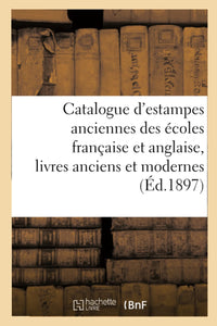 Catalogue d'estampes anciennes des écoles française et anglaise, livres anciens et modernes