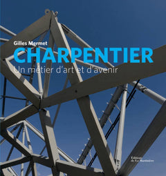 Charpentier. Un métier d'art et d'avenir