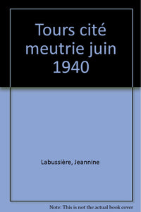 Tours, cité meurtrie : juin 1940