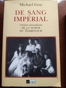 De Sang Imperial. L'Histoire Extraordinaire De La Survie Du Tsarevitch