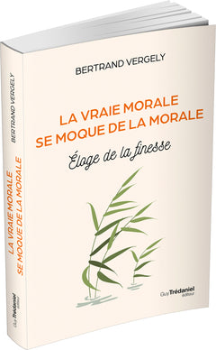 La vraie morale se moque de la morale. - Éloge de la finesse