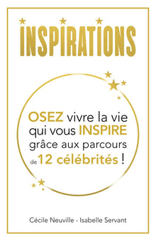 Inspirations: Osez vivre la vie qui vous inspire grâce aux parcours de12 célébrités !