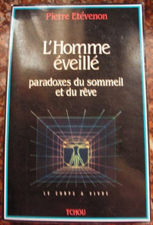L'homme eveille : paradoxes du sommeil et du reve