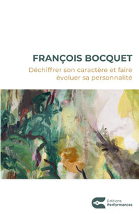 DÉCHIFFRER SON CARACTÈRE ET FAIRE ÉVOLUER SA PERSONNALITÉ: Atlas des caractères, Manuel de Persométrie, Accès à Performances-Talents, et à CoachGPT