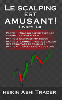Le Scalping est amusant! 1-4: Livres 1-4: Partie 1: Trading rapide avec les graphiques Heikin Ashi Partie 2: Exemples pratiques Partie 3 : Comment ... trading ? Partie 4 : Trader en état de flow