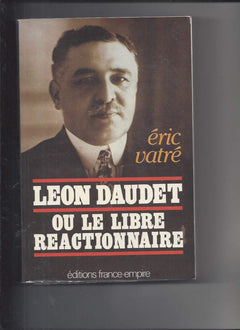Léon Daudet, ou, Le libre réactionnaire