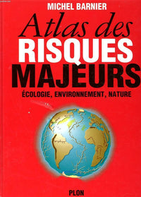 Atlas des risques majeurs: Écologie, environnement, nature
