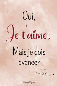 Oui, je t'aime, mais je dois avancer