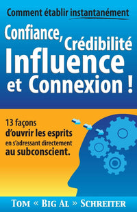 Comment établir instantanément confiance, crédibilité, influence et connexion !