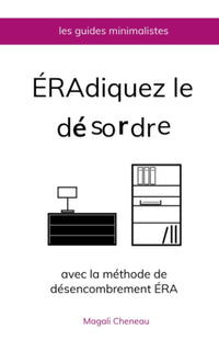 Éradiquez le désordre avec la méthode de désencombrement ÉRA