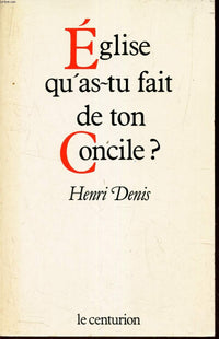 Eglise, qu'as-tu fait de ton concile ?
