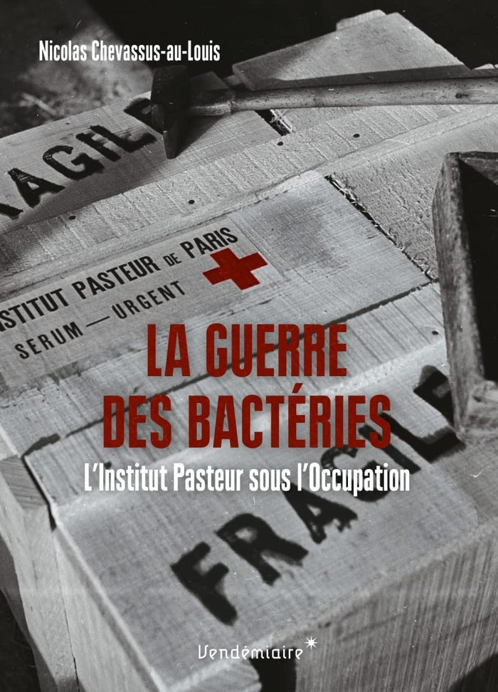 La Guerre des bactéries: L'Institut Pasteur sous l'Occupation