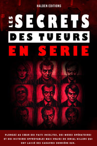 Les secrets des tueurs en serie: Plongez au cœur des faits insolites, des modes opératoires et des histoires effroyables mais vraies de serial killers ... Un entretien avec la mort et ses dessous.