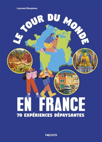 Le tour du monde en France - 70 expériences dépaysantes
