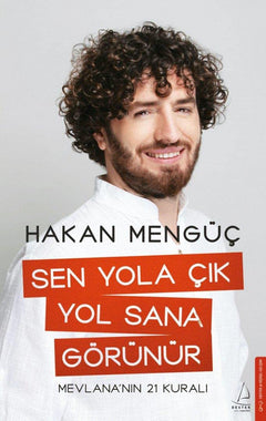 Sen Yola Çık Yol Sana Görünür: Mevlana’nın 21 Kuralı