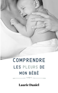 Comprendre les pleurs de mon bébé