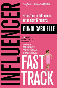Influencer Fast Track: From Zero to Influencer in the next 6 Months!: 10X Your Marketing & Branding for Coaches, Consultants, Professionals & Entrepreneurs