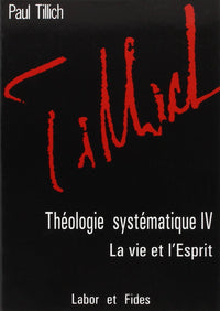 Théologie systématique: Tome 4: La vie et l'esprit