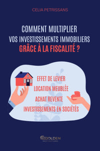 Comment multiplier vos investissements immobiliers grâce à la fiscalité ?