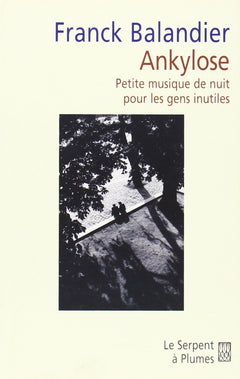 Ankylose: Petite musique de nuit pour les gens inutiles