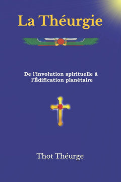 La Théurgie: De l'involution spirituelle à l'Édification planétaire