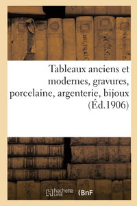 Tableaux anciens et modernes, gravures, porcelaine, argenterie, bijoux
