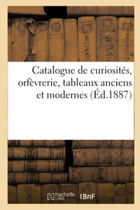 Catalogue de curiosités, orfèvrerie, tableaux anciens et modernes